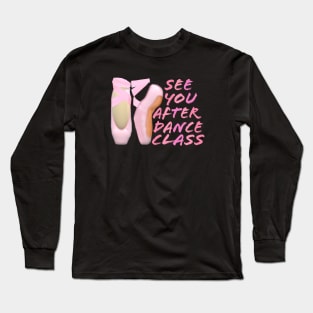 Ballerina Pointe Shoes. See You After Dance Class. (Black Background) Long Sleeve T-Shirt